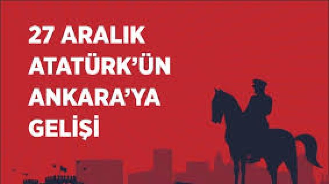 27 ARALIK ATATÜRK'ÜN ANKARA'YA GELİŞİ PROGRAMIMIZ